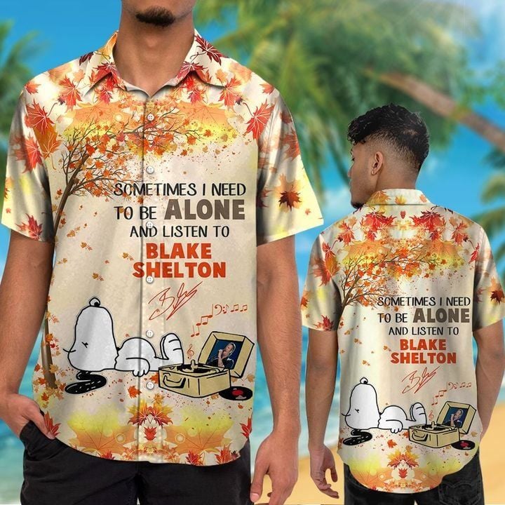 Snoopy Sometimes I Need To Be Alone And Listen To Blake Shelton Hawaiian Shirt